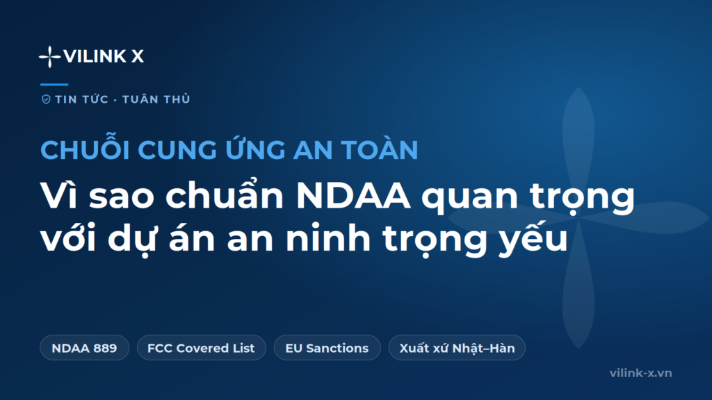 Vì sao chuẩn NDAA quan trọng với dự án an ninh trọng yếu