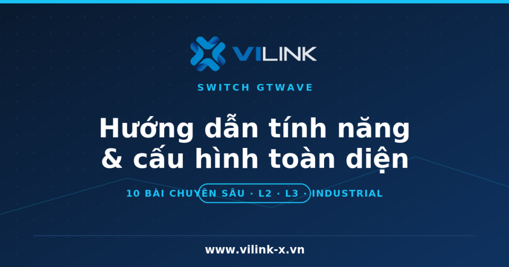 Switch GTWave: Hướng dẫn tính năng & cấu hình toàn diện (2026)
