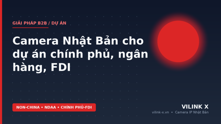 Camera Nhật Bản Cho Dự Án Chính Phủ, Ngân Hàng, FDI | Non-China