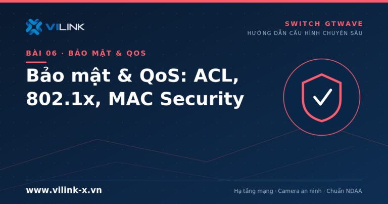 Bảo mật và QoS trên switch GTWave: ACL, QoS, AAA, 802.1x, MAC Security