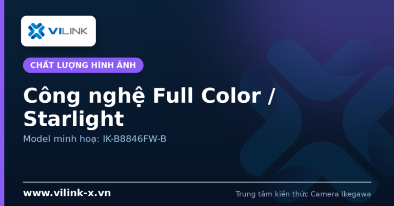 Công nghệ Full Color / Starlight: hình ảnh màu ban đêm không cần đèn chiếu