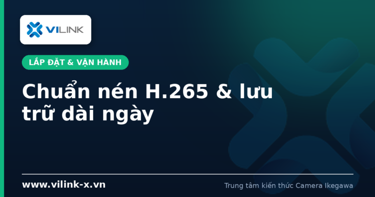 Chuẩn nén H.265 và bài toán lưu trữ dài ngày cho hệ thống lớn