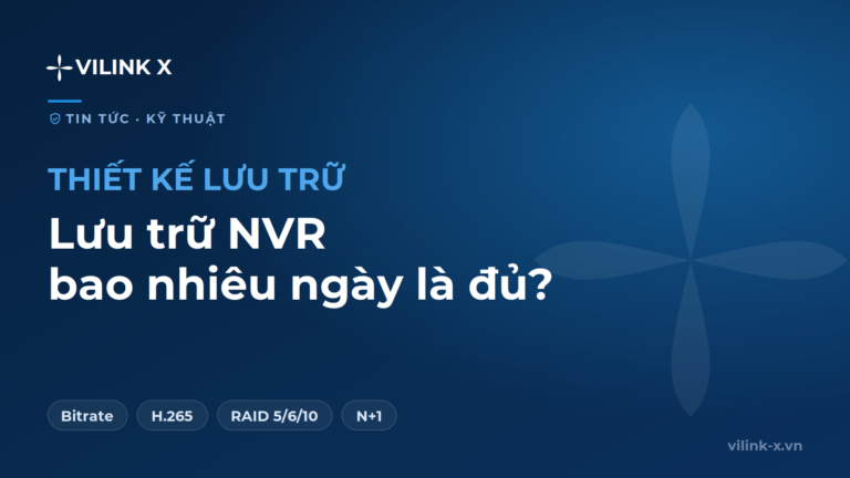 Lưu trữ NVR bao nhiêu ngày là đủ?